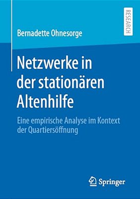 Netzwerke In Der Stationären Altenhilfe: Eine Empirische Analyse Im Kontext Der Quartiersöffnung-..