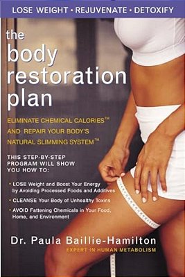 The Body Restoration Plan: Eliminate Chemical Calories And Repair Your Body's Natural Slimming System-..