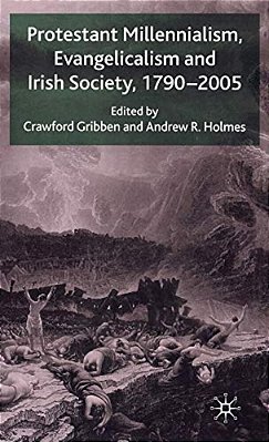 Protestant Millennialism, Evangelicalism And Irish Society, 1790-2005-..