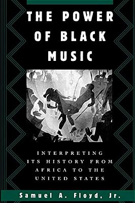 The Power Of Black Music: Interpreting Its History From Africa To The United States-..