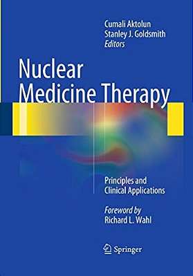 Nuclear Medicine Therapy: Principles And Clinical Applications-..