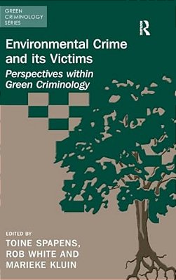 Environmental Crime And Its Victims: Perspectives Within Green Criminology-..