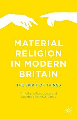 Material Religion In Modern Britain: The Spirit Of Things-..