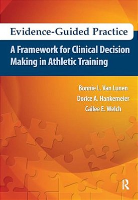 Evidence-Guided Practice: A Framework For Clinical Decision Making In Athletic Training-..