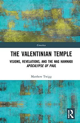 The Valentinian Temple: Visions, Revelations, And The Nag Hammadi Apocalypse Of Paul-..