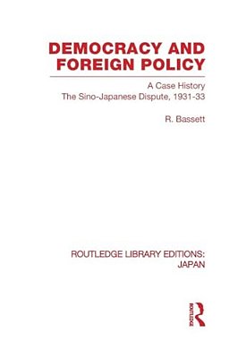 Democracy And Foreign Policy: A Case History: The Sino-Japanese Dispute, 1931-33-..