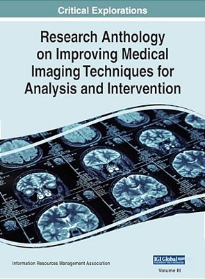 Research Anthology On Improving Medical Imaging Techniques For Analysis And Intervention, Vol 3-..