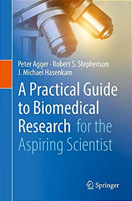 A Practical Guide To Biomedical Research: For The Aspiring Scientist-..