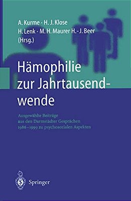 Hämophilie Zur Jahrtausendwende: Ausgewählte Beiträge Aus Den Darmstädter Gesprächen 1986-1999 Zu Psychosozialen Aspekten-..