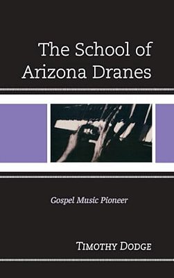 School Of Arizona Dranes: Gospel Music Pioneer-..