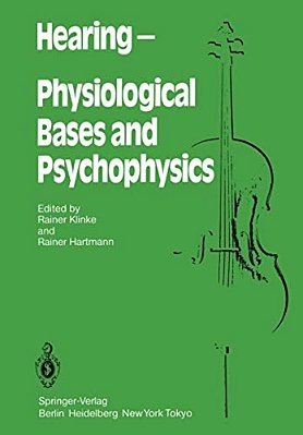Hearing -- Physiological Bases And Psychophysics: Proceedings Of The 6Th International Symposium On Hearing, Bad Nauheim, Germany, April 5-9, 1983-..