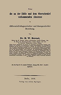 Ueber Die An Der Hüfte Und Dem Oberschenkel Vorkommenden Abscesse In Differentiell-Diagnostischer Und Therapeutischer Beziehung-..