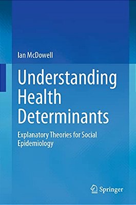 Understanding Health Determinants: Explanatory Theories For Social Epidemiology-..