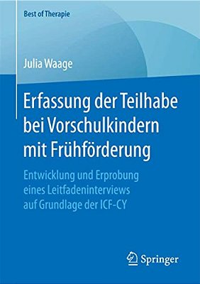 Erfassung Der Teilhabe Bei Vorschulkindern Mit Frühförderung: Entwicklung Und Erprobung Eines Leitfadeninterviews Auf Grundlage Der Icf-Cy-..