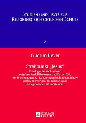Streitpunkt 'Jesus': Theologische Kontroversen Zwischen Rudolf Bultmann Und Rudolf Otto In Ihren Bezuegen Zur Religionsgeschichtlichen Schu-..