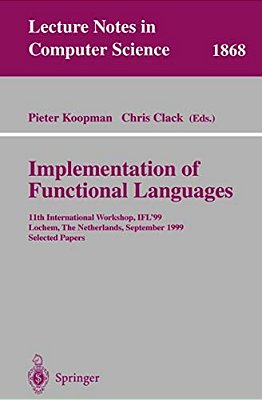 Implementation Of Functional Languages: 11Th International Workshop, Ifl'99 Lochem, The Netherlands, September 7-10, 1999 Selected Papers-..