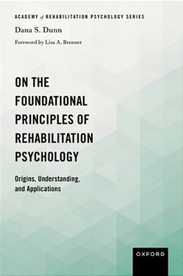 On The Foundational Principles Of Rehabilitation Psychology: Origins, Understanding, And Applications-..