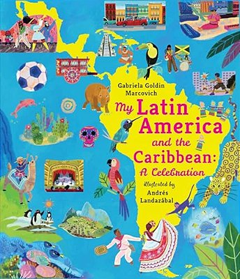 My Latin America And The Caribbean: A Celebration: (An Educational Nonfiction Picture Book About Cultures, Landscapes, And Biodiversity For Kids Ages-..