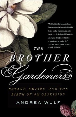 The Brother Gardeners: Botany, Empire And The Birth Of An Obsession-..
