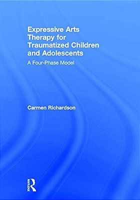 Expressive Arts Therapy For Traumatized Children And Adolescents: A Four-Phase Model-..