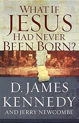 What If Jesus Had Never Been Born?-..