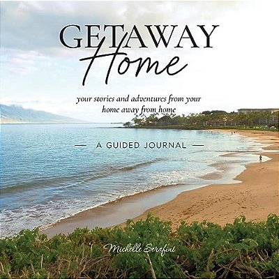 Getaway Home: Your Stories And Adventures From Your Home Away From Home --A Guided Journal-- -..