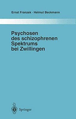 Psychosen Des Schizophrenen Spektrums Bei Zwillingen: Ein Beitrag Zur Frage Von Umwelt Und Anlage In Der Ätiologie "Endogener" Psychosen-..
