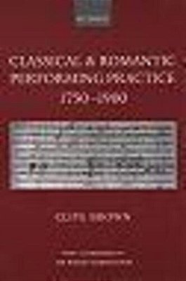 Classical And Romantic Performing Practice 1750-1900-..