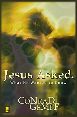 Jesus Asked: What He Wanted To Know-..
