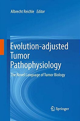 Evolution-Adjusted Tumor Pathophysiology:: The Novel Language Of Tumor Biology-..