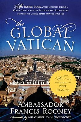 Global Vatican: An Inside Look At The Catholic Church, World Politics, And The Extraordinary Relationship Between The United States And The Holy See,-..