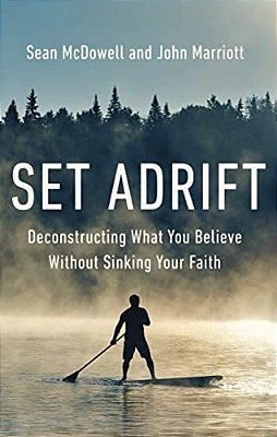 Set Adrift: Deconstructing What You Believe Without Sinking Your Faith-..
