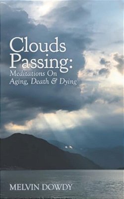 Clouds Passing: Meditations On Aging, Death & Dying-..