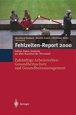 Fehlzeiten-Report 2000: Zukünftige Arbeitswelten: Gesundheitsschutz Und Gesundheits-Management-..