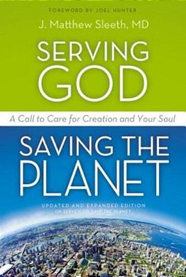 The Serving God, Saving The Planet: A Call To Care For Creation And Your Soul (Updated, Expanded)-..