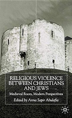 Religious Violence Between Christians And Jews: Medieval Roots, Modern Perspectives-..