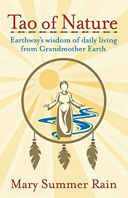 Tao Of Nature: Earthway's Wisdom Of Daily Living From Grandmother Earth-..