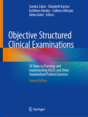 Objective Structured Clinical Examinations: 10 Steps To Planning And Implementing Osces And Other Standardized Patient Exercises-..