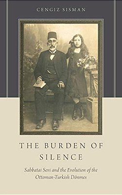 Burden Of Silence: Sabbatai Sevi And The Evolution Of The Ottoman-Turkish Deonmes-..