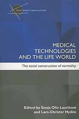 Medical Technologies And The Life World: The Social Construction Of Normality-..