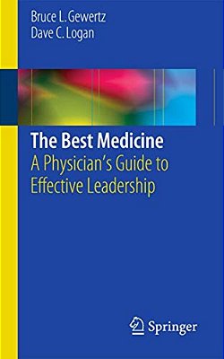 The Best Medicine: A Physician's Guide To Effective Leadership-..