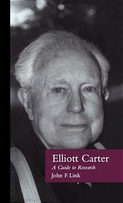 Elliott Carter: A Guide To Research-..