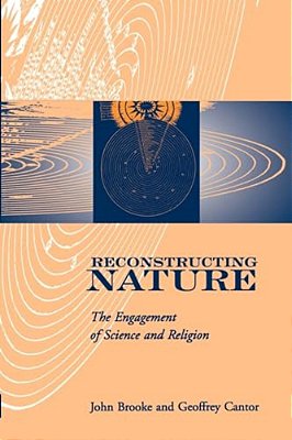 Reconstructing Nature: The Engagement Of Science And Religion-..