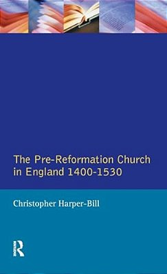 The Pre-Reformation Church In England 1400-1530-..