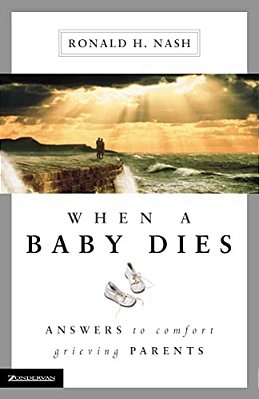 When A Baby Dies: Answers To Comfort Grieving Parents-..