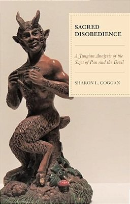 Sacred Disobedience: A Jungian Analysis Of The Saga Of Pan And The Devil-..