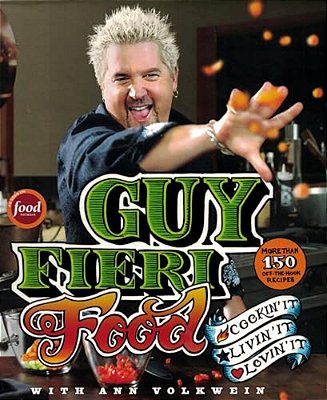 Guy Fieri Food: Cookin' It, Livin' It, Lovin' It-..