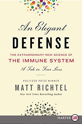 An Elegant Defense: The Extraordinary New Science Of The Immune System: A Tale In Four Lives-..