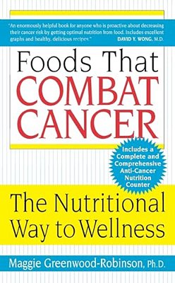 Foods That Combat Cancer: The Nutritional Way To Wellness-..