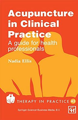 Acupuncture In Clinical Practice: A Guide For Health Professionals-..